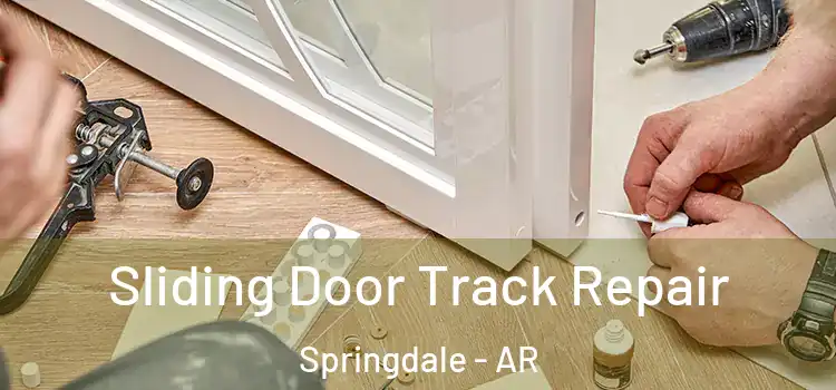 Sliding Door Track Repair Springdale - AR
